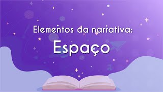 Elementos da narrativa: espaço Livro aberto abaixo do título "Elementos da narrativa: espaço", ambos sobre fundo roxo com estrelas e glittler.